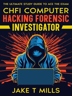 cover image of CHFI Computer Hacking Forensic Investigator the Ultimate Study Guide to Ace the Exam
